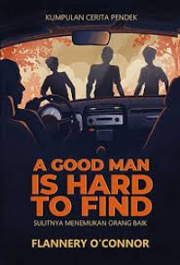 Image of A Good Man Is Hard To Find : Sulitnya Menemukan Orang Baik