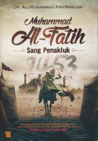Image of Muhammad Al-Fatih Sang Penakluk / Ali Muhammad Ash- Shalabi