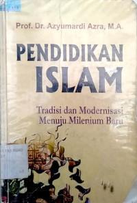 Image of Pendidikan Islam : Tradisi dan Modernisasi Menuju Milenium Baru