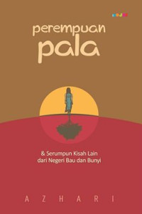 Image of Perempuan Pala & Serumpun Kisah lain dari Negeri Bau dan Bunyi